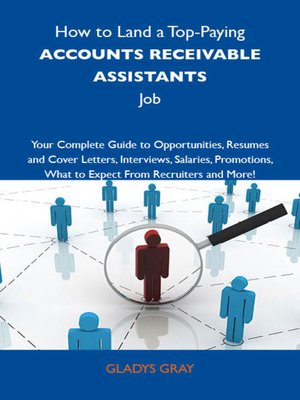 cover image of How to Land a Top-Paying Accounts receivable assistants Job: Your Complete Guide to Opportunities, Resumes and Cover Letters, Interviews, Salaries, Promotions, What to Expect From Recruiters and More
